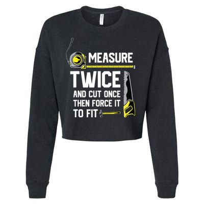 Measure Twice And Cut Once Funny Woodworking Cropped Pullover Crew