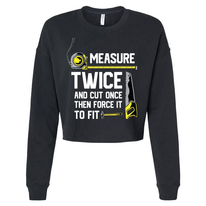 Measure Twice And Cut Once Funny Woodworking Cropped Pullover Crew