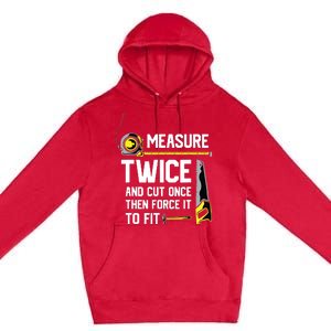 Measure Twice And Cut Once Funny Woodworking Premium Pullover Hoodie