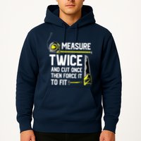 Measure Twice And Cut Once Funny Woodworking Hoodie