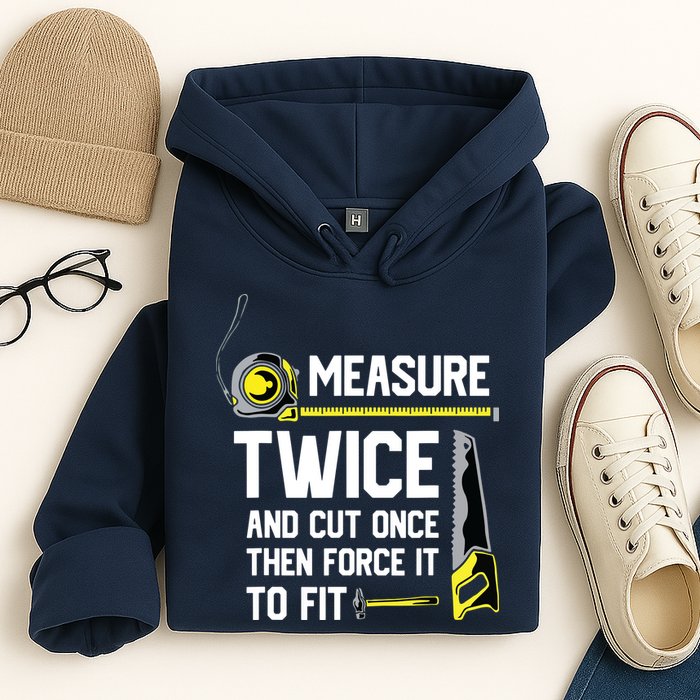 Measure Twice And Cut Once Funny Woodworking Hoodie