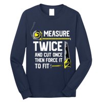 Measure Twice And Cut Once Funny Woodworking Long Sleeve Shirt