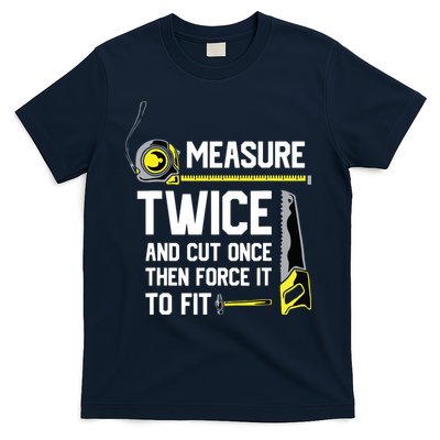 Measure Twice And Cut Once Funny Woodworking T-Shirt