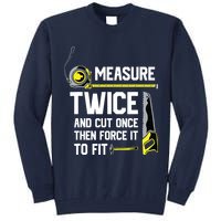 Measure Twice And Cut Once Funny Woodworking Tall Sweatshirt