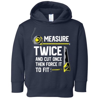 Measure Twice And Cut Once Funny Woodworking Toddler Hoodie