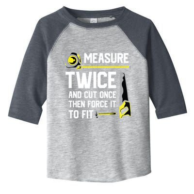 Measure Twice And Cut Once Funny Woodworking Toddler Fine Jersey T-Shirt