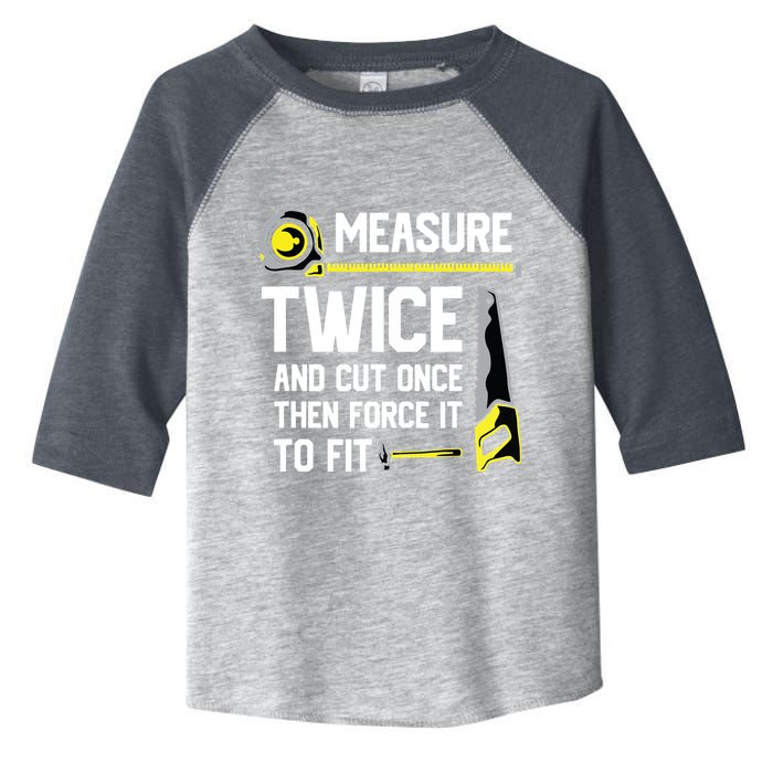 Measure Twice And Cut Once Funny Woodworking Toddler Fine Jersey T-Shirt