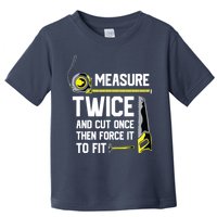 Measure Twice And Cut Once Funny Woodworking Toddler T-Shirt