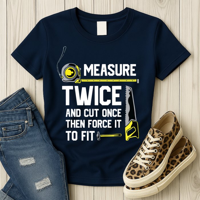 Measure Twice And Cut Once Funny Woodworking Womens T-Shirt