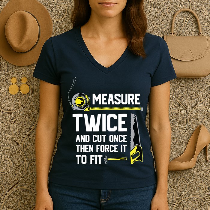 Measure Twice And Cut Once Funny Woodworking Women's V-Neck T-Shirt