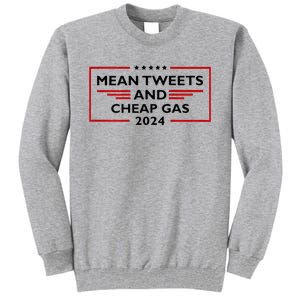 Mean Tweets And Cheap Gas Funny 2024 Pro Trump Tall Sweatshirt