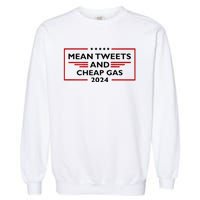 Mean Tweets And Cheap Gas Funny 2024 Pro Trump Garment-Dyed Sweatshirt