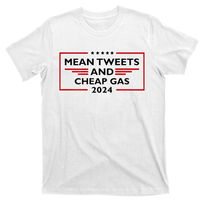 Mean Tweets And Cheap Gas Funny 2024 Pro Trump T-Shirt