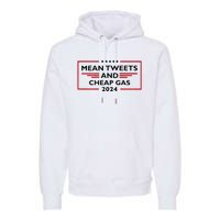 Mean Tweets And Cheap Gas Funny 2024 Pro Trump Premium Hoodie