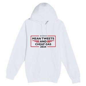 Mean Tweets And Cheap Gas Funny 2024 Pro Trump Premium Pullover Hoodie