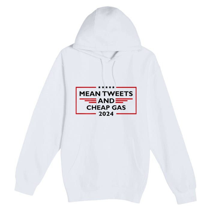 Mean Tweets And Cheap Gas Funny 2024 Pro Trump Premium Pullover Hoodie