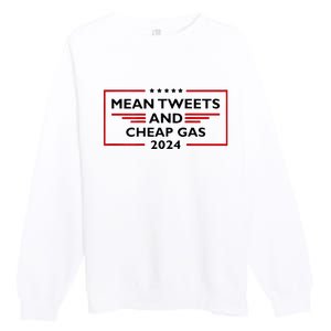 Mean Tweets And Cheap Gas Funny 2024 Pro Trump Premium Crewneck Sweatshirt