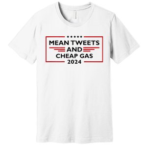 Mean Tweets And Cheap Gas Funny 2024 Pro Trump Premium T-Shirt