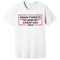 Mean Tweets And Cheap Gas Funny 2024 Pro Trump Premium T-Shirt