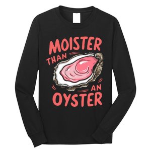 Moister Than An Oyster Long Sleeve Shirt