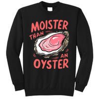 Moister Than An Oyster Sweatshirt