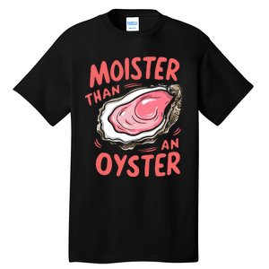 Moister Than An Oyster Tall T-Shirt