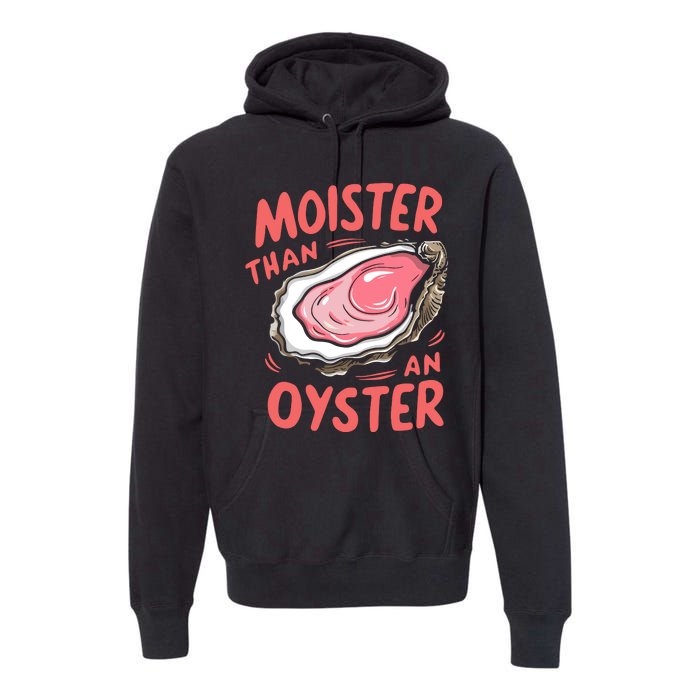 Moister Than An Oyster Premium Hoodie