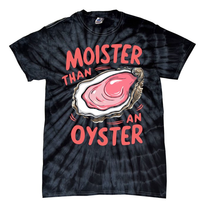 Moister Than An Oyster Tie-Dye T-Shirt