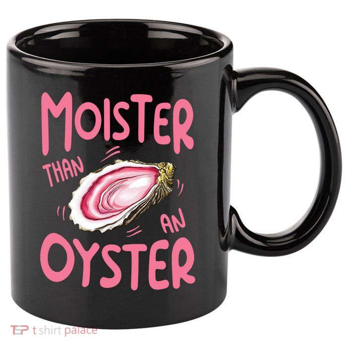 Moister Than An Oyster 11oz C Handle Ceramic Mug