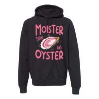 Moister Than An Oyster Premium Hoodie