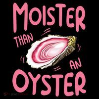 Moister Than An Oyster Magnet