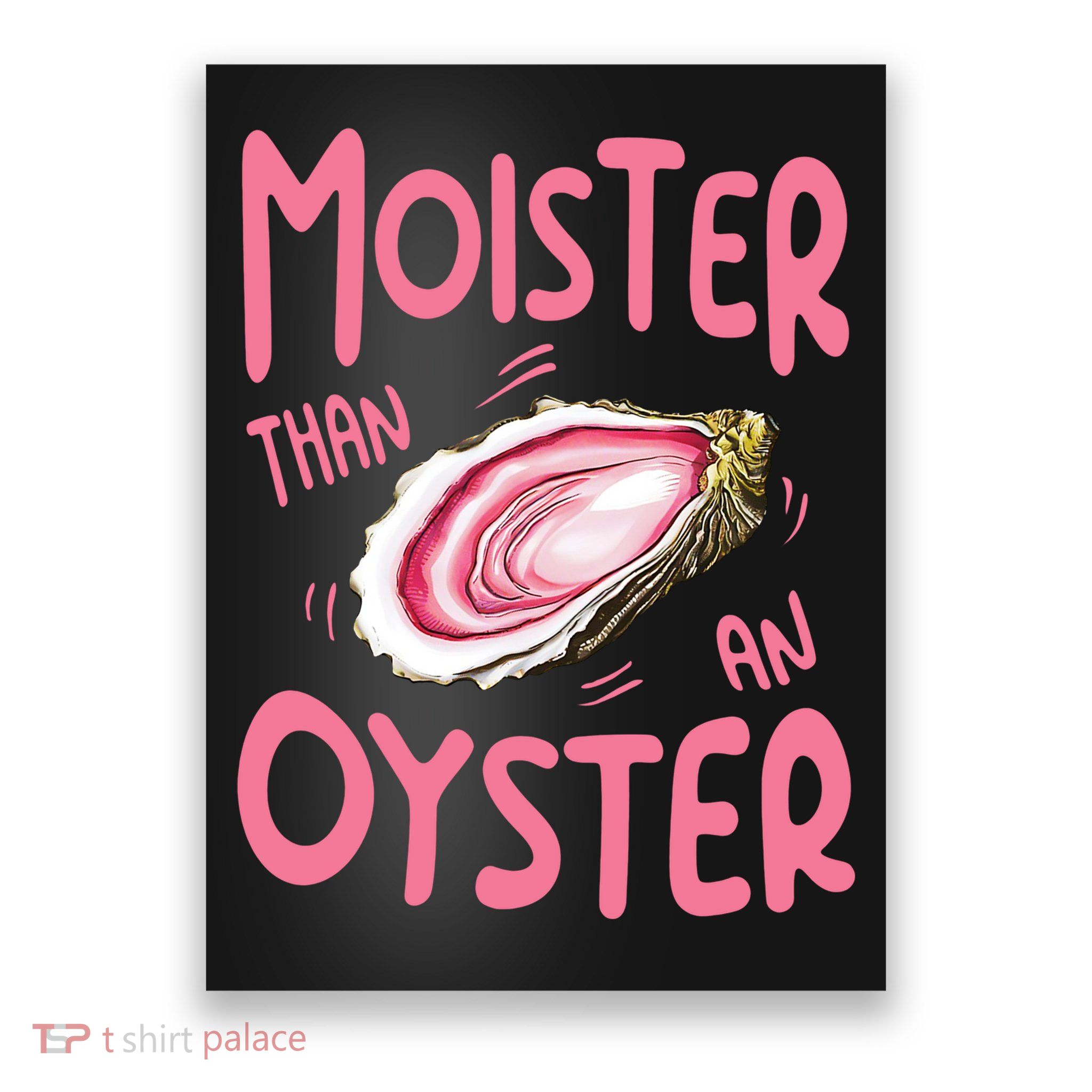 Moister Than An Oyster Poster