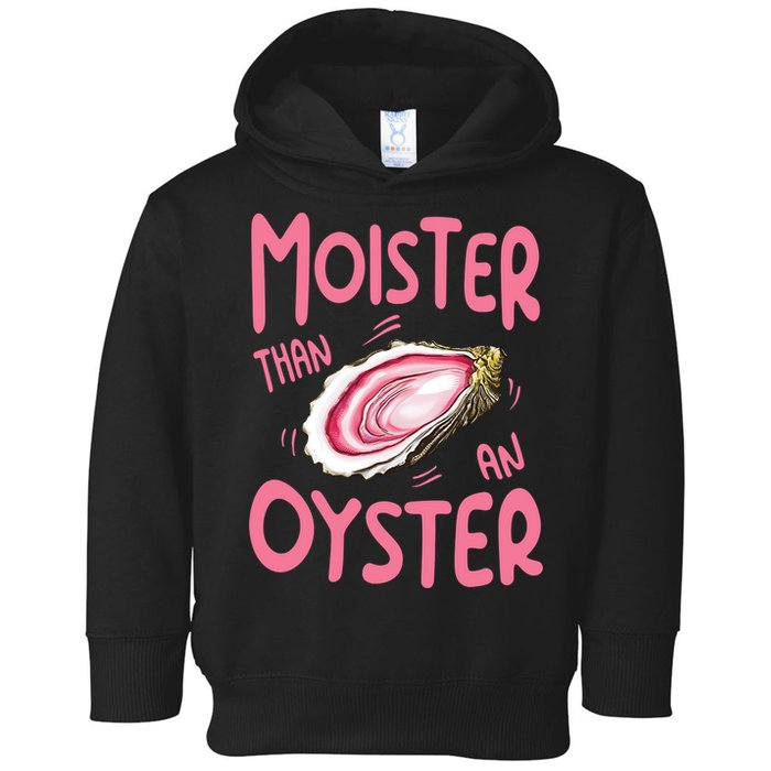 Moister Than An Oyster Toddler Hoodie