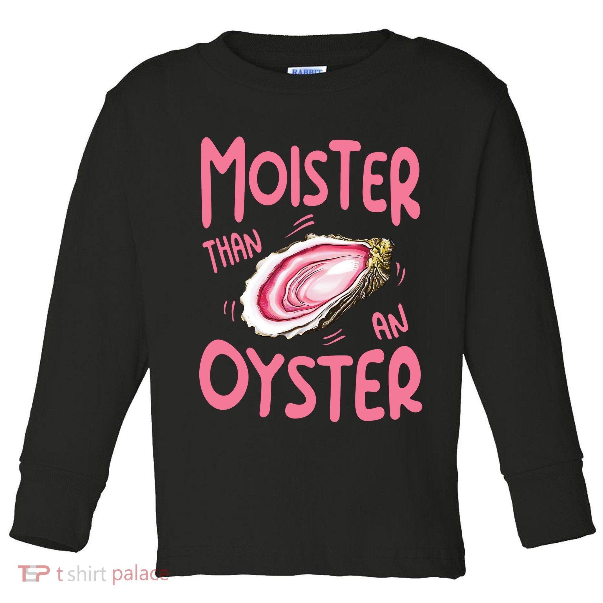 Moister Than An Oyster Toddler Long Sleeve Shirt