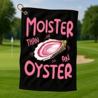 Moister Than An Oyster Golf Towel