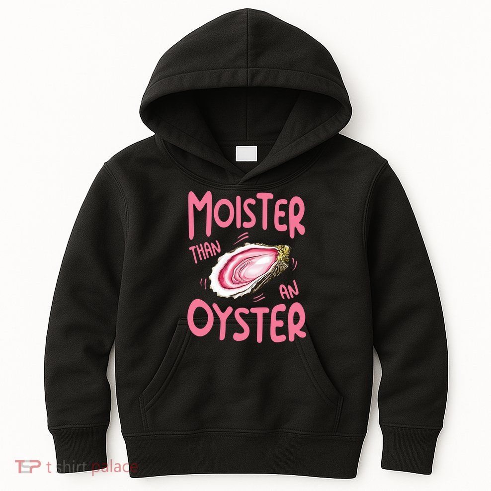 Moister Than An Oyster Kids Hoodie