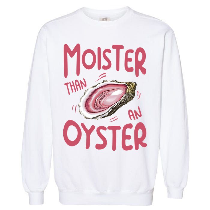 Moister Than An Oyster Garment-Dyed Sweatshirt