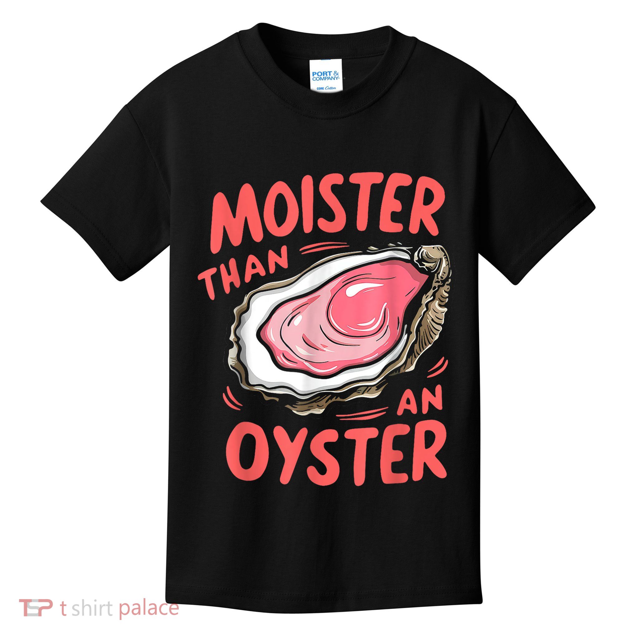 Moister Than An Oyster Funny Shucking Kids T-Shirt