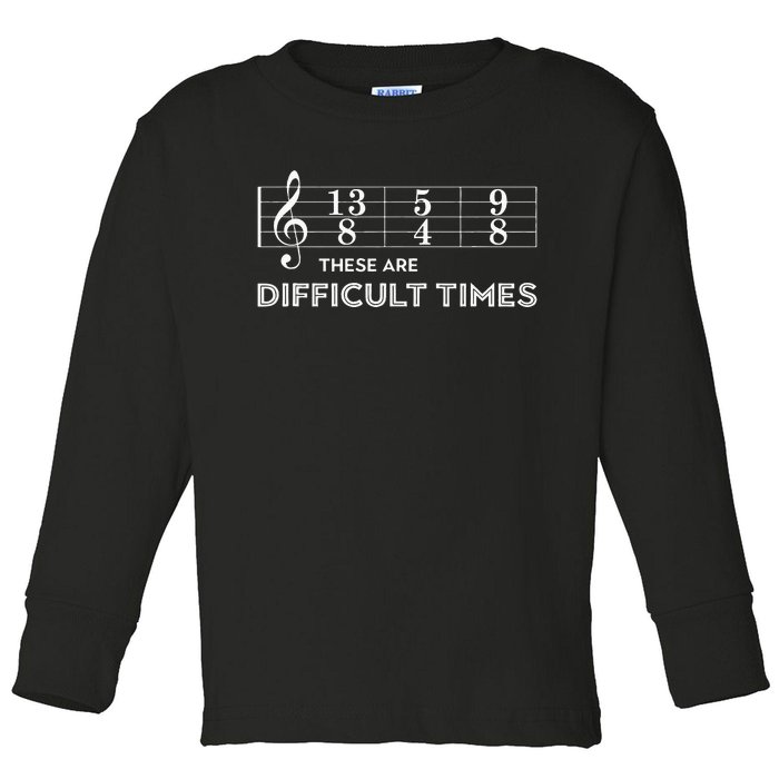 Musician These Are Difficult Times Toddler Long Sleeve Shirt