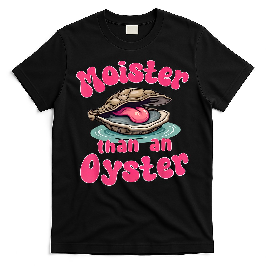 Moister Than An Oyster Funny Seafood Humor T-Shirt