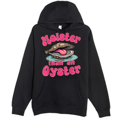 Moister Than An Oyster Funny Seafood Humor Premium Pullover Hoodie