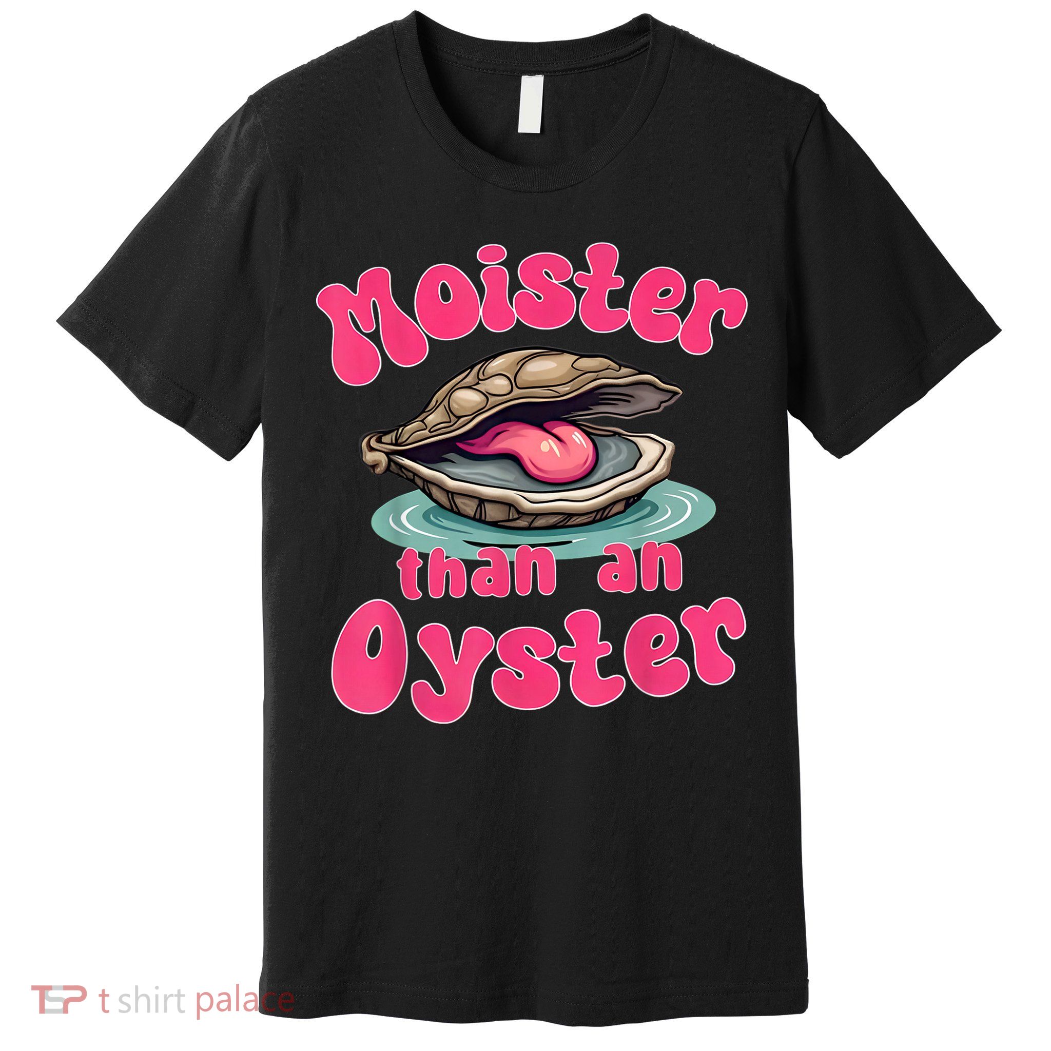 Moister Than An Oyster Funny Seafood Humor Premium T-Shirt