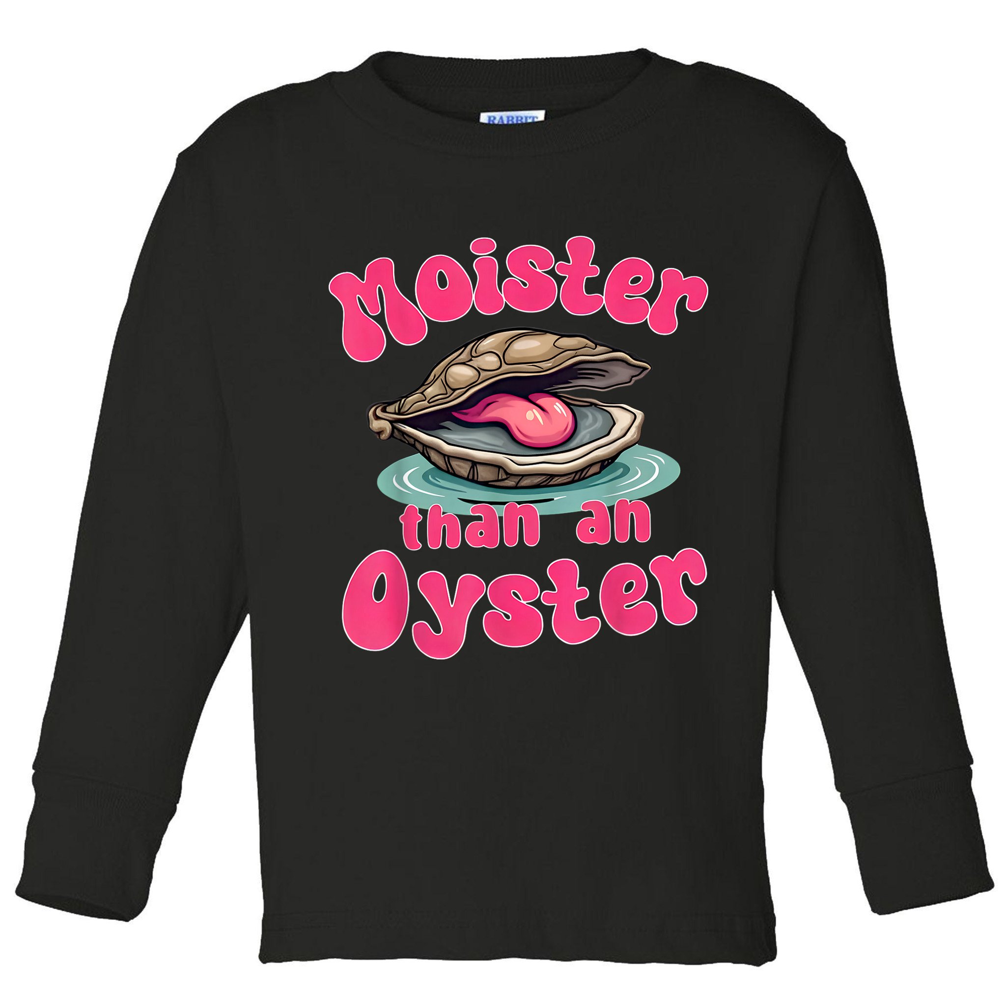 Moister Than An Oyster Funny Seafood Humor Toddler Long Sleeve Shirt