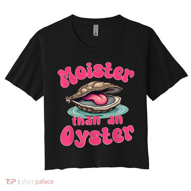 Moister Than An Oyster Funny Seafood Humor Crop Top