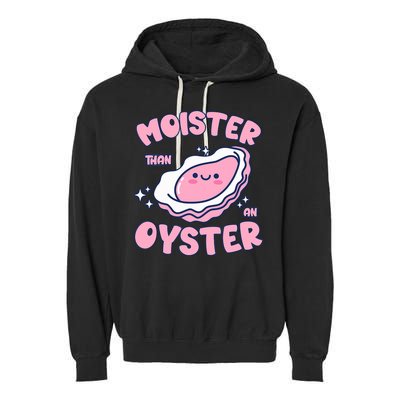 Moister Than An Oyster Inappropriate Shellfish Funny Raunchy Garment-Dyed Fleece Hoodie