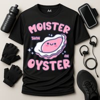 Moister Than An Oyster Inappropriate Shellfish Funny Raunchy Performance Shirt