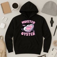 Moister Than An Oyster Inappropriate Shellfish Funny Raunchy Hoodie