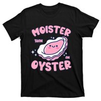 Moister Than An Oyster Inappropriate Shellfish Funny Raunchy T-Shirt