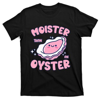 Moister Than An Oyster Inappropriate Shellfish Funny Raunchy T-Shirt