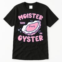 Moister Than An Oyster Inappropriate Shellfish Funny Raunchy Tall T-Shirt